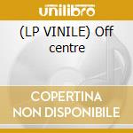 (LP VINILE) Off centre lp vinile