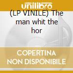 (LP VINILE) The man whit the hor cd