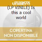 (LP VINILE) Is this a cool world lp vinile di De vito karla