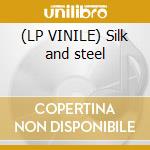 (LP VINILE) Silk and steel lp vinile