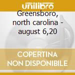 Greensboro, north carolina - august 6,20 cd