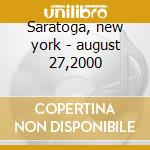 Saratoga, new york - august 27,2000 cd