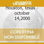 Houston, texas - october 14,2000 cd