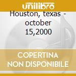 Houston, texas - october 15,2000 cd