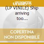 (LP VINILE) Ship arriving too... cd