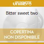Bitter sweet two cd