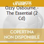 Ozzy Osbourne - The Essential (2 Cd) cd musicale di Osbourne Ozzy