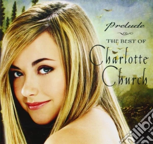 Charlotte Church - Prelude The Best Of cd musicale di Charlotte Church