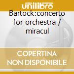 Bartock:concerto for orchestra / miracul cd