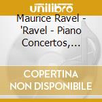 Maurice Ravel - 'Ravel - Piano Concertos, Pavane, La Vals' cd
