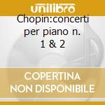 Chopin:concerti per piano n. 1 & 2 cd