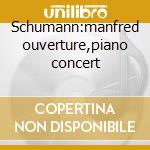 Schumann:manfred ouverture,piano concert cd