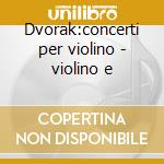 Dvorak:concerti per violino - violino e