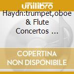 Haydn:trumpet,oboe & Flute Concertos ... cd musicale di JOHNSON/PIERLOT/RAMP