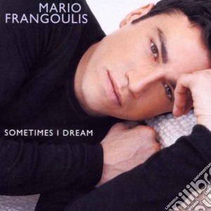 Mario Frangoulis - Sometimes I Dream cd musicale di Mario Frangoulis