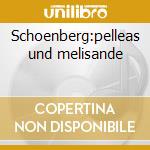Schoenberg:pelleas und melisande cd