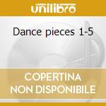 Dance pieces 1-5 cd