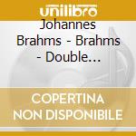 Johannes Brahms - Brahms - Double Concerto, Chamber Works cd