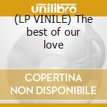 (LP VINILE) The best of our love cd