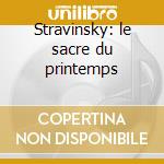 Stravinsky: le sacre du printemps cd