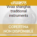 Vvaa shanghai traditional instruments cd