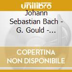 Johann Sebastian Bach - G. Gould - Bach : Preludes Et Fugues cd musicale di Johann Sebastian Bach