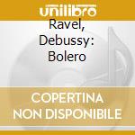 Ravel, Debussy: Bolero cd