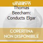 Thomas Beecham: Conducts Elgar cd