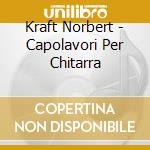 Kraft Norbert - Capolavori Per Chitarra cd