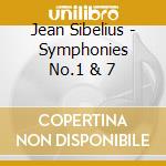 Jean Sibelius - Symphonies No.1 & 7 cd musicale di Jean Sibelius