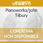 Pianoworks/john Tilbury cd musicale di SKEMPTON