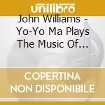 John Williams - Yo-Yo Ma Plays The Music Of John Williams cd