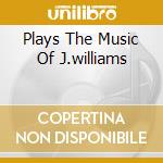 Plays The Music Of J.williams cd