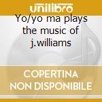 Yo/yo ma plays the music of j.williams cd musicale di YO YO MA