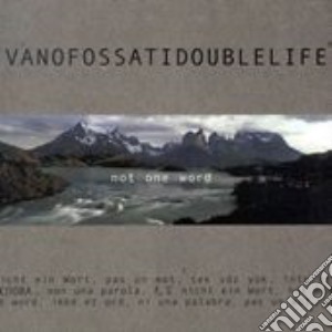 Ivano Fossati Double Life-Not One Word cd musicale di Ivano Fossati