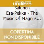 Salonen Esa-Pekka - The Music Of Magnus Lindberg cd