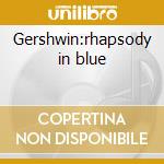 Gershwin:rhapsody in blue cd