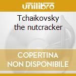 Tchaikovsky the nutcracker cd