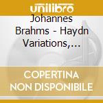 Johannes Brahms - Haydn Variations, Hungarian Dances, Overtures cd musicale di Brahms