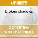 Broken shadows cd