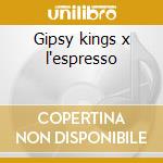 Gipsy kings x l'espresso cd
