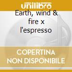 Earth, wind & fire x l'espresso cd