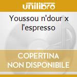 Youssou n'dour x l'espresso cd musicale di Youssou N'dour