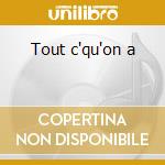 Tout c'qu'on a cd