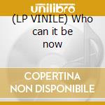 (LP VINILE) Who can it be now cd