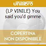 (LP VINILE) You said you'd gimme cd