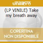 (LP VINILE) Take my breath away cd