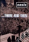 (Music Dvd) Oasis:... There And Then cd