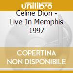 Celine Dion - Live In Memphis 1997 cd musicale di Celine Dion