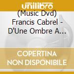(Music Dvd) Francis Cabrel - D'Une Ombre A L'Autre cd